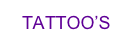 TATTOO’S